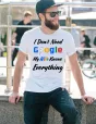Тениска I Don’t Need Google – My Wife Knows Everything - бяла