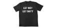 Get Wet Get dirty - T-shirt