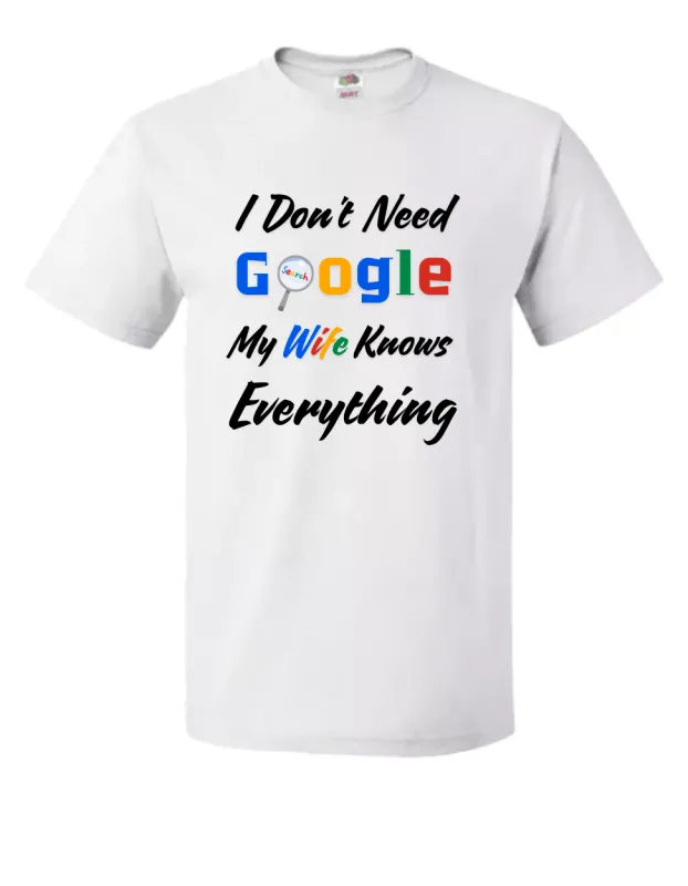 Тениска I Don’t Need Google – My Wife Knows Everything - бяла